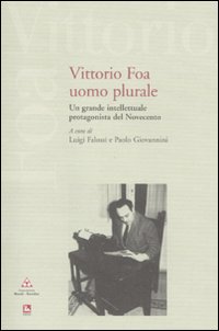 Vittorio Foa uomo plurale. Un grande intellettuale protagonista del Novecento