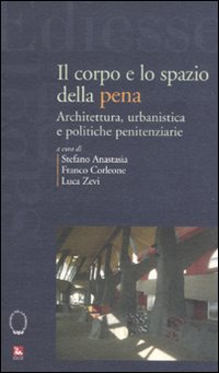 Il corpo e lo spazio della pena. Architettura, urbanistica e politiche penitenziarie