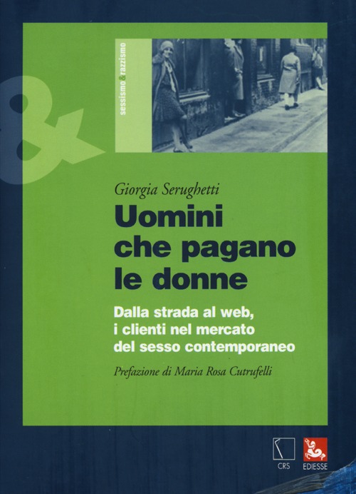 Uomini che pagano le donne. Dalla strada al web, i clienti nel mercato del sesso contemporaneo