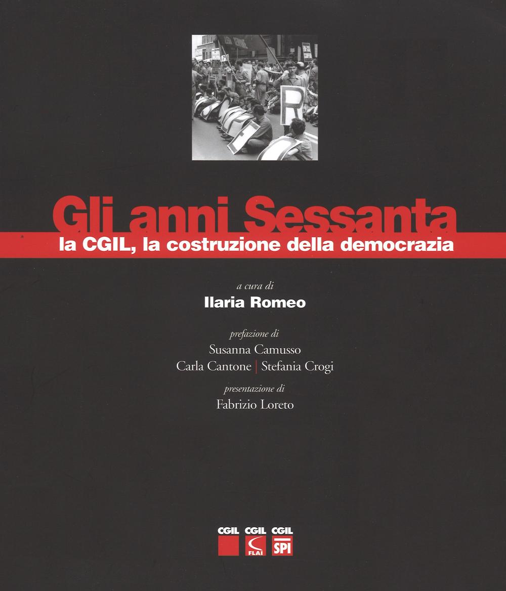Gli anni sessanta, la CGIL, la costruzione della democrazia