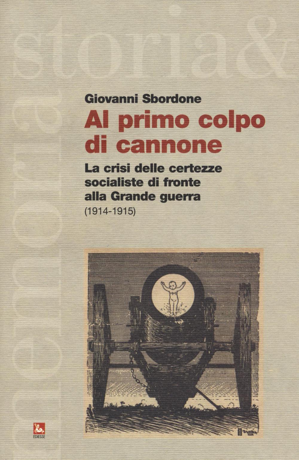Al primo colpo di cannone. La crisi delle certezze socialiste di fronte alla grande guerra