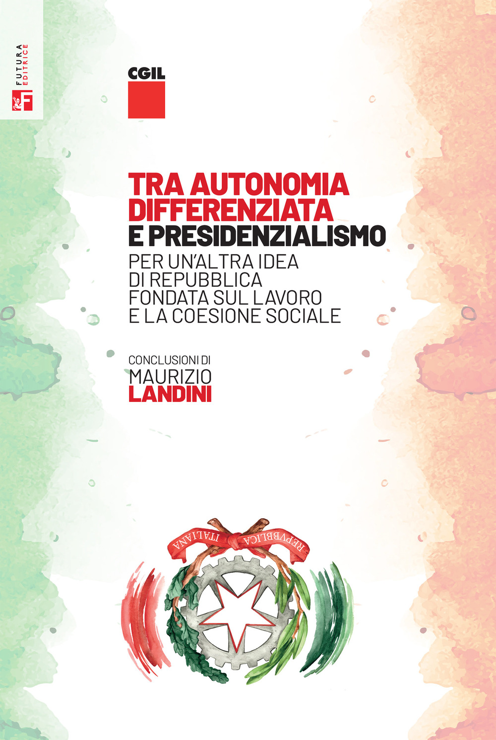 Tra autonomia differenziata e presidenzialismo. Per un’altra idea di Repubblica, fondata sul lavoro e la coesione sociale