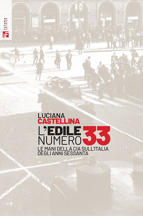 L'edile numero 33. Le mani della Cia sull'Italia degli anni Sessanta
