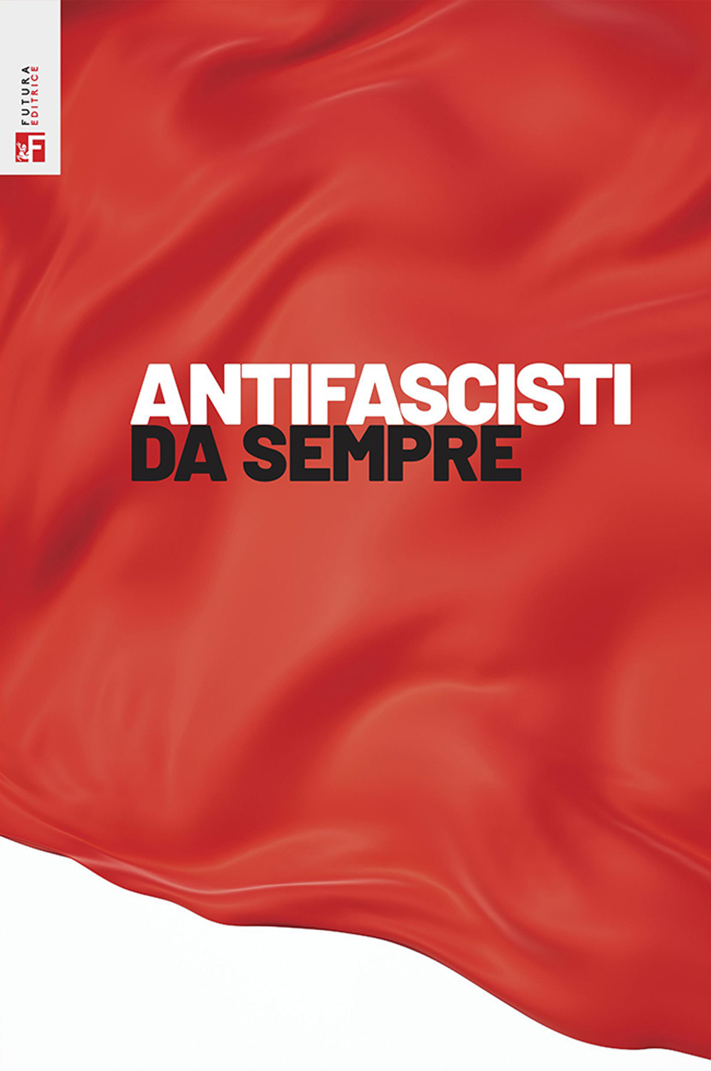 Antifascisti da sempre