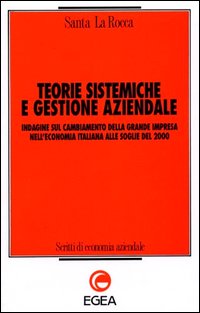 Teorie sistemiche e gestione aziendale. Indagine sul cambiamento della grande impresa nell'economia italiana alle soglie del 2000