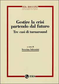 Gestire la crisi partendo dal futuro. Tre casi di turnaround