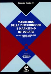 Marketing della distribuzione e marketing integrato. I casi Marks & Spencer e Benetton