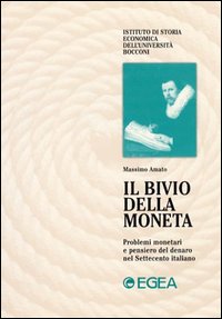 Il bivio della moneta. Problemi monetari e pensiero del denaro nel Settecento italiano