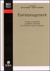 Euromanagement. Scenari competitivi e politiche aziendali in un'Europa «Quasi compiuta»