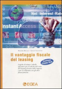 Il vantaggio fiscale del leasing. Logiche di stima e tabelle operative per il calcolo del costo del leasing al netto delle imposte...