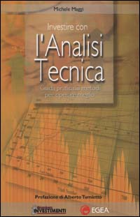 Investire con l'analisi tecnica. Guida pratica ai metodi per operare meglio