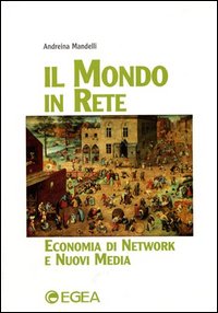 Il mondo in rete. Economia di network e nuovi media