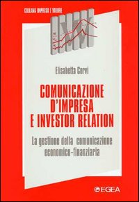 Comunicazione d'impresa e investor relation. La gestione della comunicazione economico-finanziaria