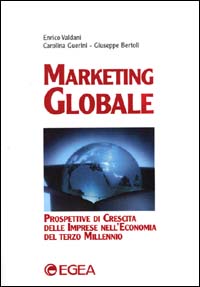Marketing globale. Prospettive di crescita delle imprese nell'economia del terzo millennio