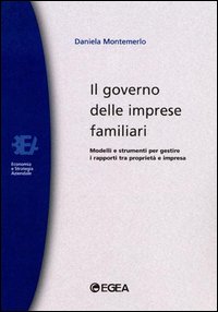Il governo delle imprese familiari. Modelli e strumenti per gestire i rapporti tra proprietà e impresa