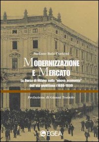 Modernizzazione e mercato. La borsa di Milano nella «Nuova economia» dell'età giolittiana (1888-1914)