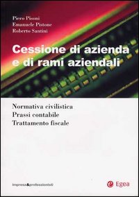 Cessione di azienda e di rami aziendali. Normativa civilistica. Prassi contabile. Trattamento fiscale