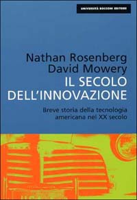 Il secolo dell'innovazione. Breve storia della tecnologia americana nel XX secolo