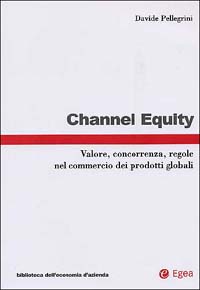 Channel equity. Valore, concorrenza, regole nel commercio dei prodotti globali