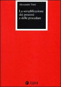 La semplificazione dei processi e delle procedure. Modelli e strumenti operativi per il decentramento nella pubblica amministrazione