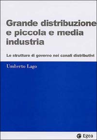 Grande distribuzione e piccola e media industria. Le strutture di governo nei canali distributivi
