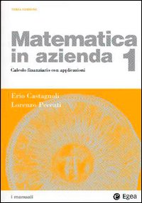 Matematica in azienda. Vol. 1: Calcolo finanziario con applicazioni