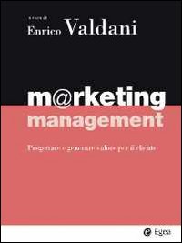 Marketing management. Progettare e generare valore per il cliente