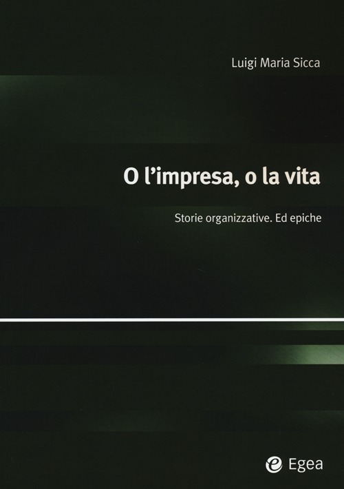 O l'impresa, o la vita. Storie organizzative ed epiche