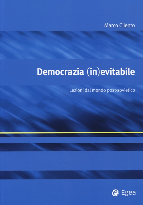 Democrazia (in)evitabile. Lezioni dal mondo post-sovietico