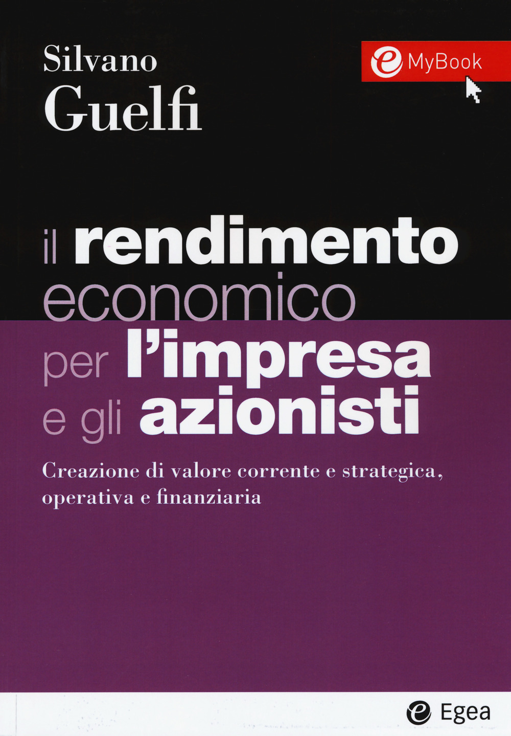 Il rendimento economico per l'impresa e gli azionisti. Creazione di valore corrente e strategica, operativa e finanziaria