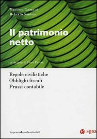 Il patrimonio netto. Regole civilistiche. Obblighi fiscali. Prassi contabile