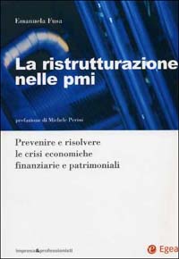 La ristrutturazione nelle PMI. Prevenire e risolvere le crisi economiche finanziarie