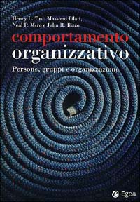 Comportamento organizzativo. Persone, gruppi e organizzazione