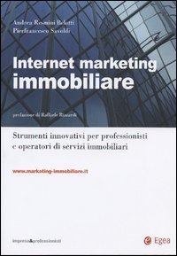 Internet marketing immobiliare. Strumenti innovativi per professionisti e operatori di servizi immobiliari