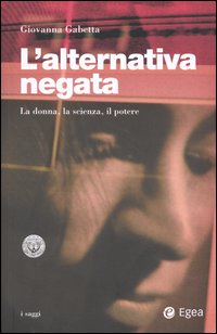 L'alternativa negata. La donna, la scienza, il potere