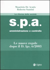 S.p.a. amministrazione e controllo. Le nuove regole dopo il D.Lgs. 6/2003