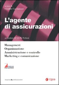 L'agente di assicurazioni. Management, organizzazione, amministrazione e controllo, marketing e comunicazione