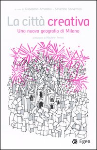 La città creativa. Una nuova geografia di Milano