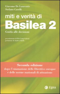 Miti e verità di Basilea 2. Guida alle decisioni