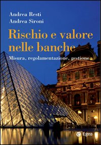 Rischio e valore nelle banche. Misura, regolamentazione, gestione