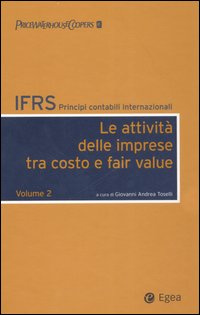 IFRS. Principi contabili internazionali. Vol. 2: Le attività delle imprese tra costo e fair value