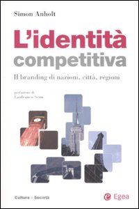 L'identità competitiva. Il branding di nazioni, città, regioni