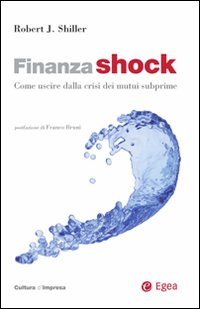 Finanza shock. Come uscire dalla crisi dei mutui subprime