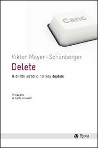 Delete. Il diritto all'oblio nell'era digitale