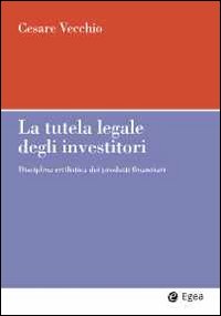 La tutela legale degli investitori. Disciplina civilistica dei prodotti finanziari