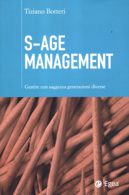S-Age management. Gestire con saggezza generazioni diverse