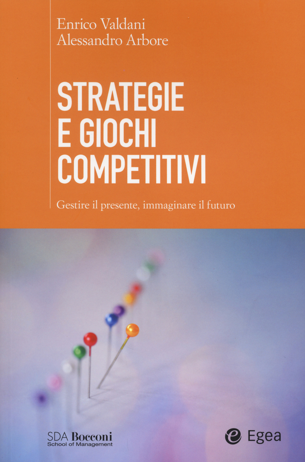 Strategie e giochi competitivi. Gestire il presente, immaginare il futuro