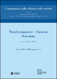 Trasformazione, fusione, scissione. Vol. 11: Trasformazione. Fusione. Scissione. Artt. 2498-2506 quater