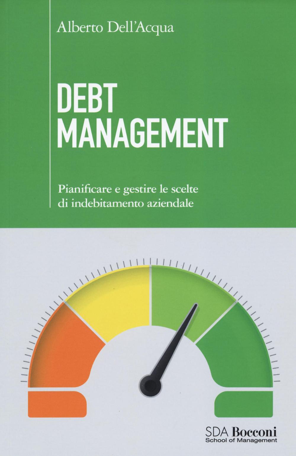 Debt management. Pianificare e gestire le scelte di indebitamento aziendale