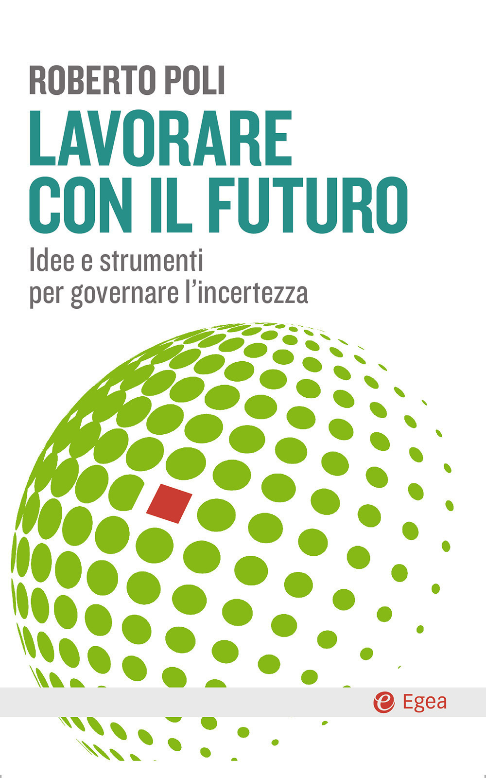 Lavorare con il futuro. Idee e strumenti per governare l’incertezza